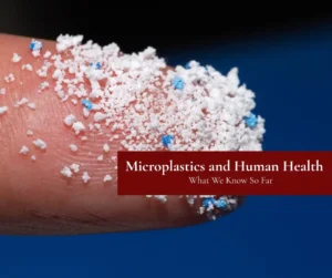 Microplastics and Human Health What We Know So Far